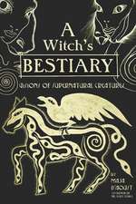 A Witch's Bestiary: Visions of Supernatural Creatures