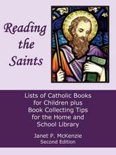 Reading the Saints: Lists of Catholic Books for Children Plus Book Collecting Tips for the Home and School Library