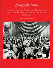 Struggle for Justice: A Story of the American Committee for the Independence of Armenia 1915—1929