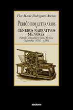 Periodicos Literarios y Generos Narrativos Menores: Fabula, Anecdota y Carta Ficticia Colombia (1792- 1850)