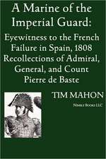 A Marine of the Imperial Guard: Eyewitness to the French Failure in Spain, 1808