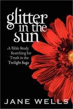 Glitter in the Sun: A Bible Study Searching for Truth in the Twilight Saga