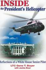 Inside the President's Helicopter: Reflections of a White House Senior Pilot