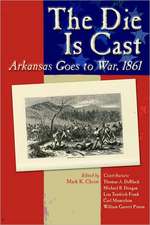 The Die Is Cast: Arkansas Goes to War, 1861