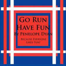 Go Run, Have Fun---Because Everyone Likes Fun