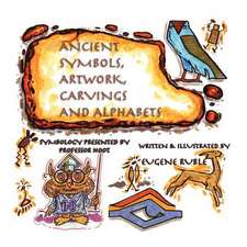 Ancient Symbols, Artwork, Carvings and Alphabets: The Sum of Our Parts