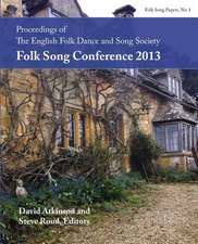 Proceedings of the Efdss Folk Song Conference 2013: On Myth and Magic