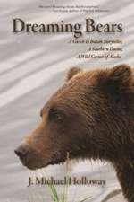 Dreaming Bears: A Gwich'in Indian Storyteller, a Southern Doctor, a Wild Corner of Alaska