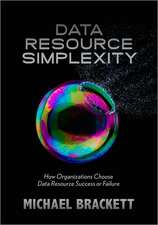 Data Resource Simplexity: How Organizations Choose Data Resource Success or Failure