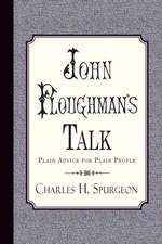 John Ploughman's Talk: Plain Advice for Plain People