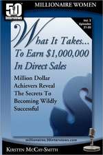 What It Takes... to Earn $1,000,000 in Direct Sales: Million Dollar Achievers Reveal the Secrets to Becoming Wildly Successful (Vol. 3)