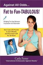 Fat to Fan-Tabulous- Carla Ferrer, Bridging the Gap Between Impossible and Attainable!