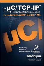 uC/TCP-IP, The Embedded Protocol Stack for the Kinetis ARM Cortex-M4