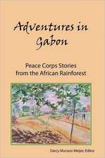 Adventures in Gabon: Peace Corps Stories from the African Rainforest