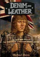 Denim and Leather: The Rise and Fall of the New Wave of British Heavy Metal