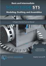 Basic and Intermediate Solid Edge St5 Modeling, Drafting, and Assemblies