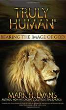 Truly Human: Bearing the Image of God