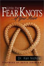 Untie the Fear Knots of Your Heart