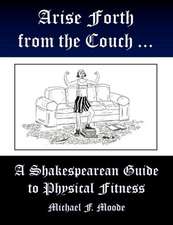 Arise and Go Forth: A Shakespearean Guide to Physical Fitness