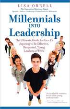 Millennials Into Leadership: The Ultimate Guide for Gen Y's Aspiring to Be Effective, Respected, Young Leaders at Work