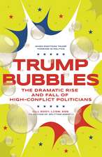 Trump Bubbles: The Dramatic Rise and Fall of High-Conflict Politicians