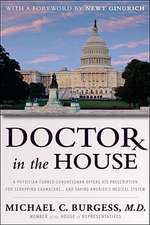 Doctor in the House: A Physician-Turned-Congressman Offers His Prescription for Scrapping Obamacare - And Saving America's Medical System