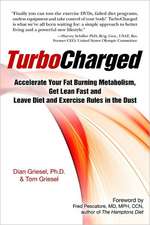 Turbocharged: Accelerate Your Fat Burning Metabolism, Get Lean Fast and Leave Diet and Exercise Rules in the Dust