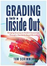 Grading from the Inside Out: Bringing Accuracy to Student Assessment Through a Standards-Based Mindset