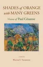 Shades of Orange with Many Greens: Visions of Paul Cezanne