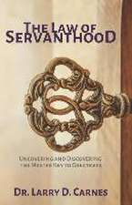 The Law of Servanthood: Uncovering and Discovering the Master Key to Greatness