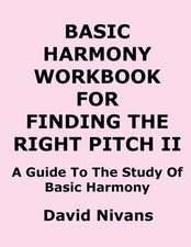 Basic Harmony Workbook for Finding the Right Pitch II: A Guide to the Study of Basic Harmony