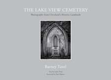 The Lake View Cemetery: Photographs from Cleveland's Historic Landmark