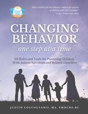 Rules and Tools for Parenting Children with Autism Spectrum and Related Disorders: Changing Behavior One Step at a Time