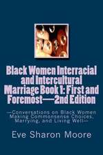 Black Women Interracial and Intercultural Marriage Book 1: First and Foremost 2nd Edition: Conversations on Black Women Making Commonsense Choices, Ma