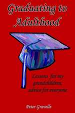 Graduating to Adulthood: Lessons for My Grandchildren, Advice for Everyone