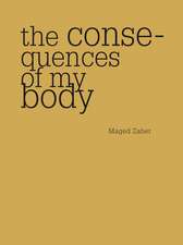 The Consequences of My Body: Essays Near Knowing