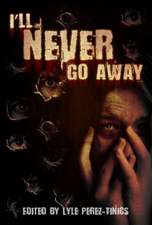 I'll Never Go Away: An Anthology of True Ghost Stories