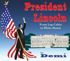 President Lincoln: From Log Cabin to White House