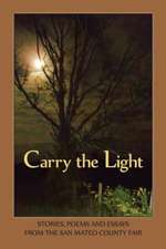 Carry the Light Vol 3: Stories, Essays and Poems from the San Mateo County Fair 2014