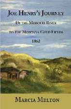 Joe Henry's Journey: Up the Missouri River to the Montana Gold Fields, 1862