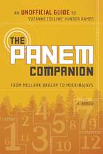 The Panem Companion: An Unofficial Guide to Suzanne Collins' Hunger Games, from Mellark Bakery to Mockingjays