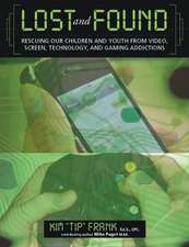 Lost and Found: Rescuing Our Children and Youth from Video, Screen, Technology, and Gaming Addiction