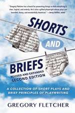 Shorts And Briefs: A Collection of Short Plays and Brief Principles of Playwriting