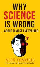 Why Science Is Wrong...about Almost Everything