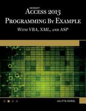 Microsoft Access 2013 Programming by Example with VBA, XML, and ASP [With CDROM]: A Game Application Approach