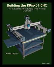 Building the Krmx01 Cnc: The Illustrated Guide to Building a High Precision Cnc