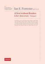 IAN S. FORRESTER QC LL.D. A Scot without Borders Liber Amicorum - Volume I