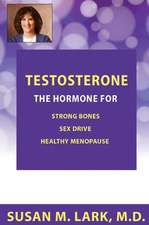 Testosterone: The Hormone for Strong Bones, Sex Drive and Healthy Menopause