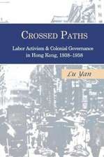 Crossed Paths – Labor Activism and Colonial Governance in Hong Kong, 1938–1958