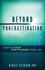 Beyond Procrastination(tm): How to Stop Postponing Your Life